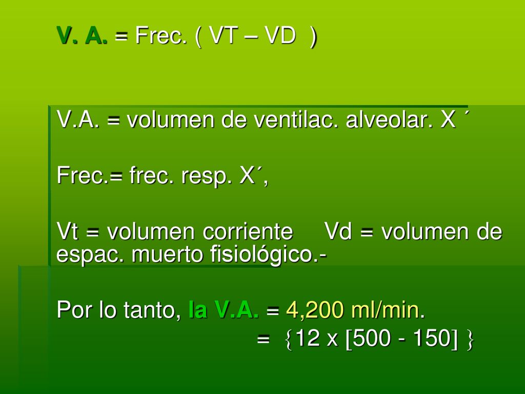 V.A. = volumen de ventilac. alveolar. X ´ Frec.= frec. resp. X´,