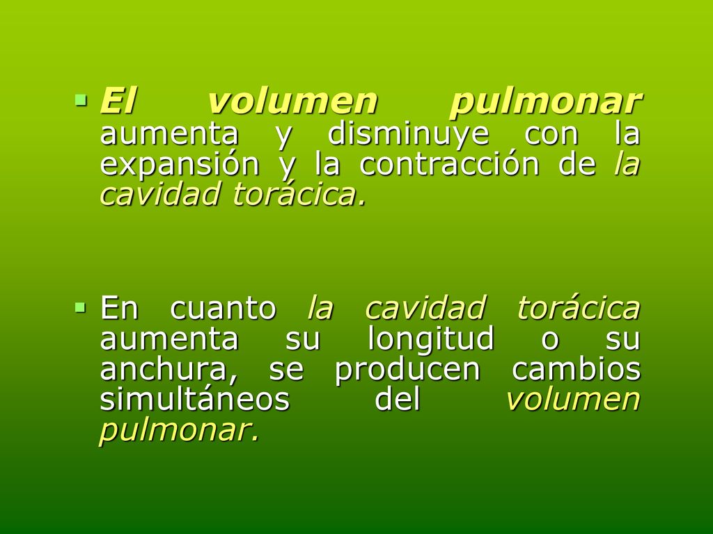 El volumen pulmonar aumenta y disminuye con la expansión y la contracción de la cavidad torácica.