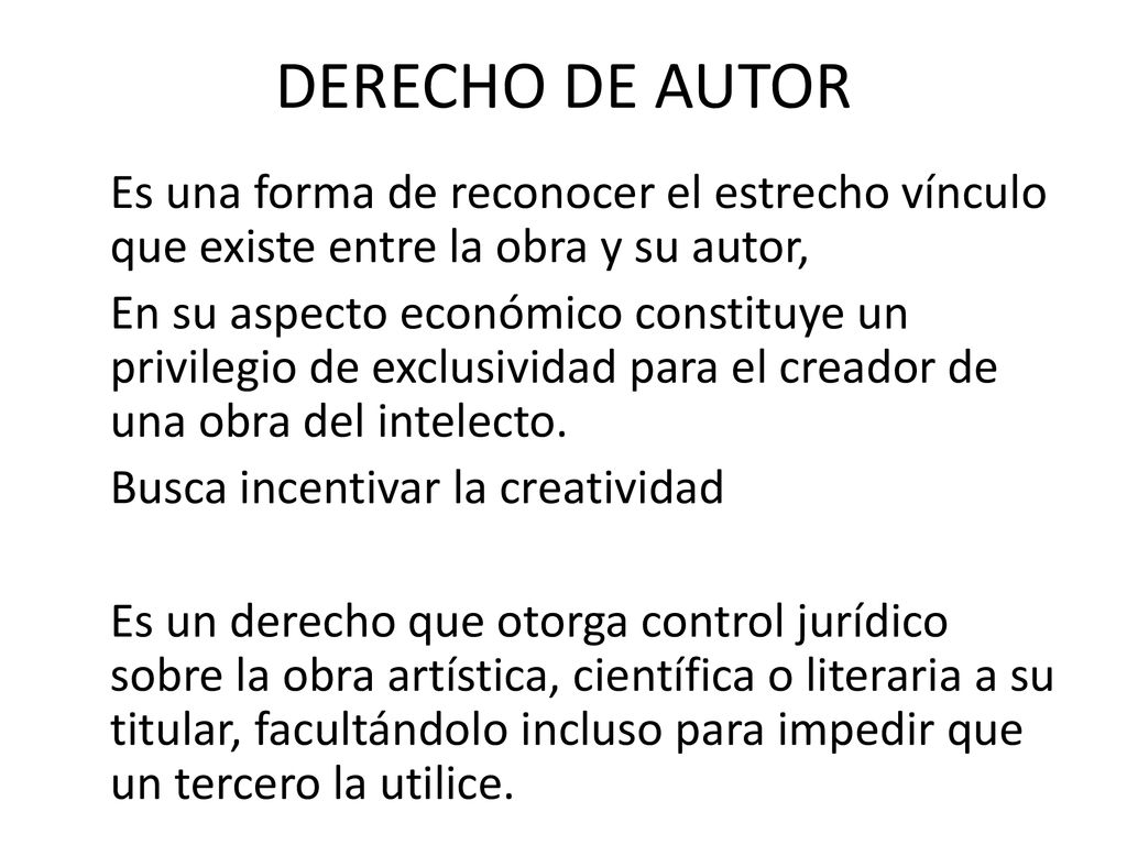 DERECHO DE AUTOR Es una forma de reconocer el estrecho vínculo que existe entre la obra y su autor,
