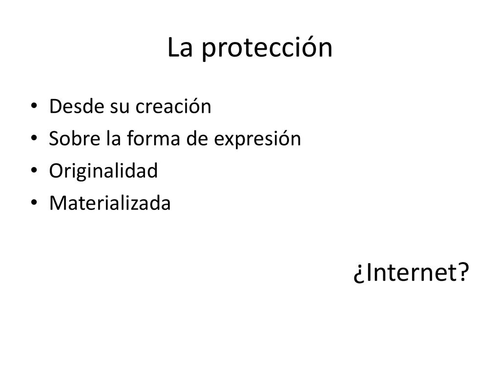 La protección ¿Internet Desde su creación Sobre la forma de expresión