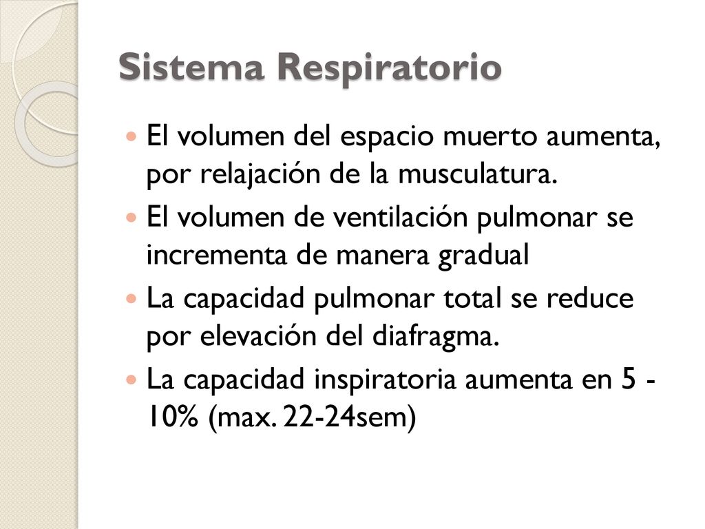 Sistema Respiratorio El volumen del espacio muerto aumenta, por relajación de la musculatura.