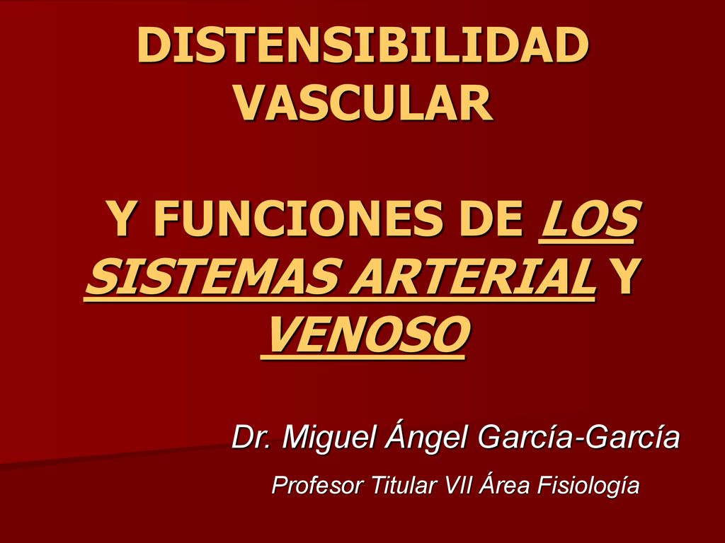 DISTENSIBILIDAD VASCULAR Y FUNCIONES DE LOS SISTEMAS ARTERIAL Y VENOSO