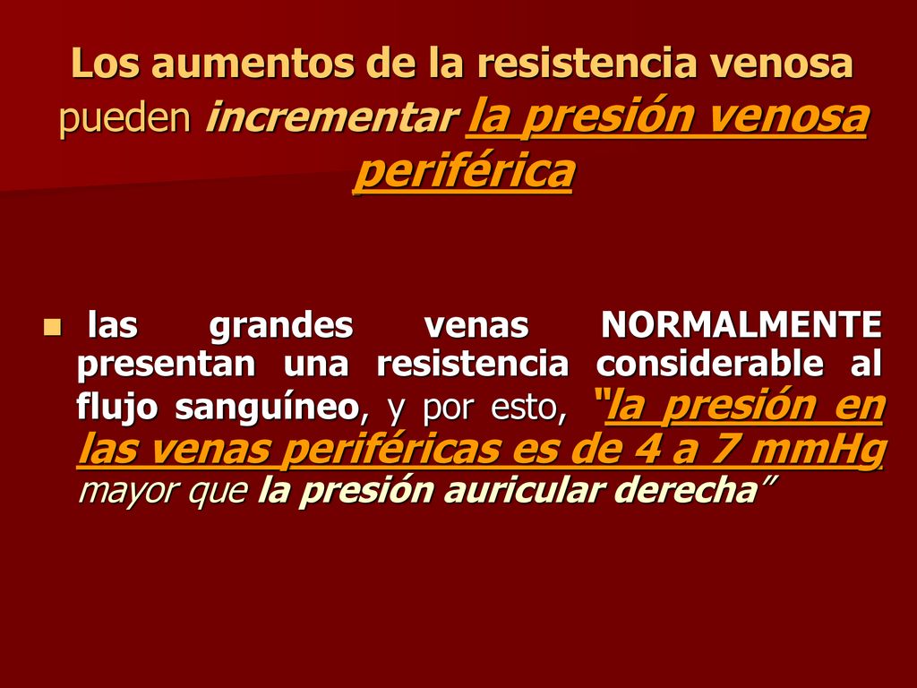 Los aumentos de la resistencia venosa pueden incrementar la presión venosa periférica