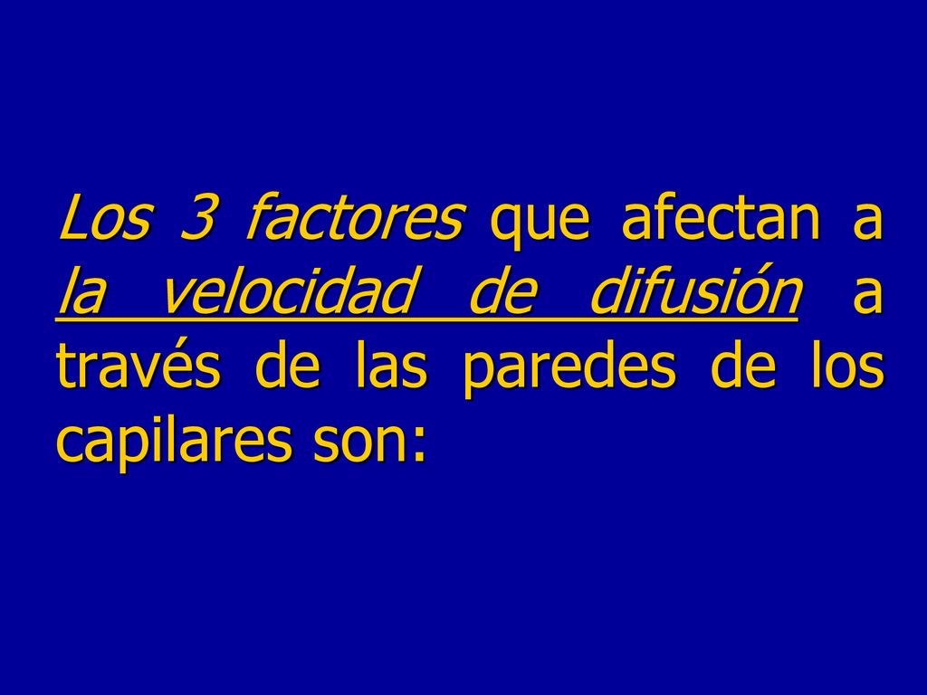 Los 3 factores que afectan a la velocidad de difusión a través de las paredes de los capilares son: