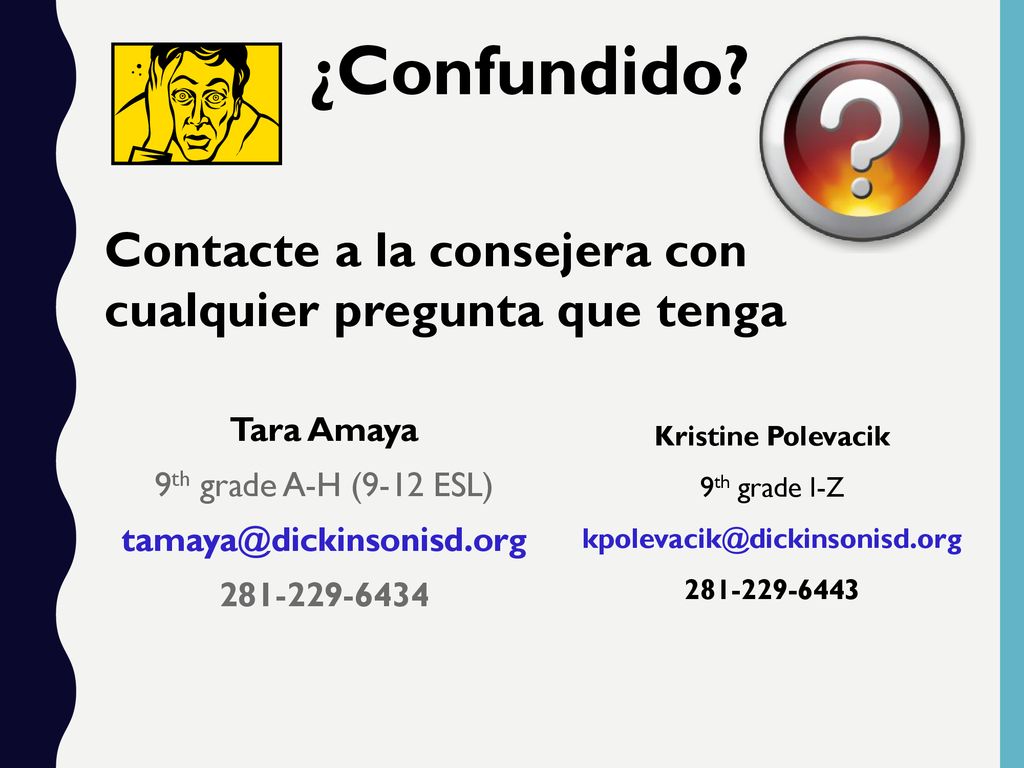 ¿Confundido Contacte a la consejera con cualquier pregunta que tenga