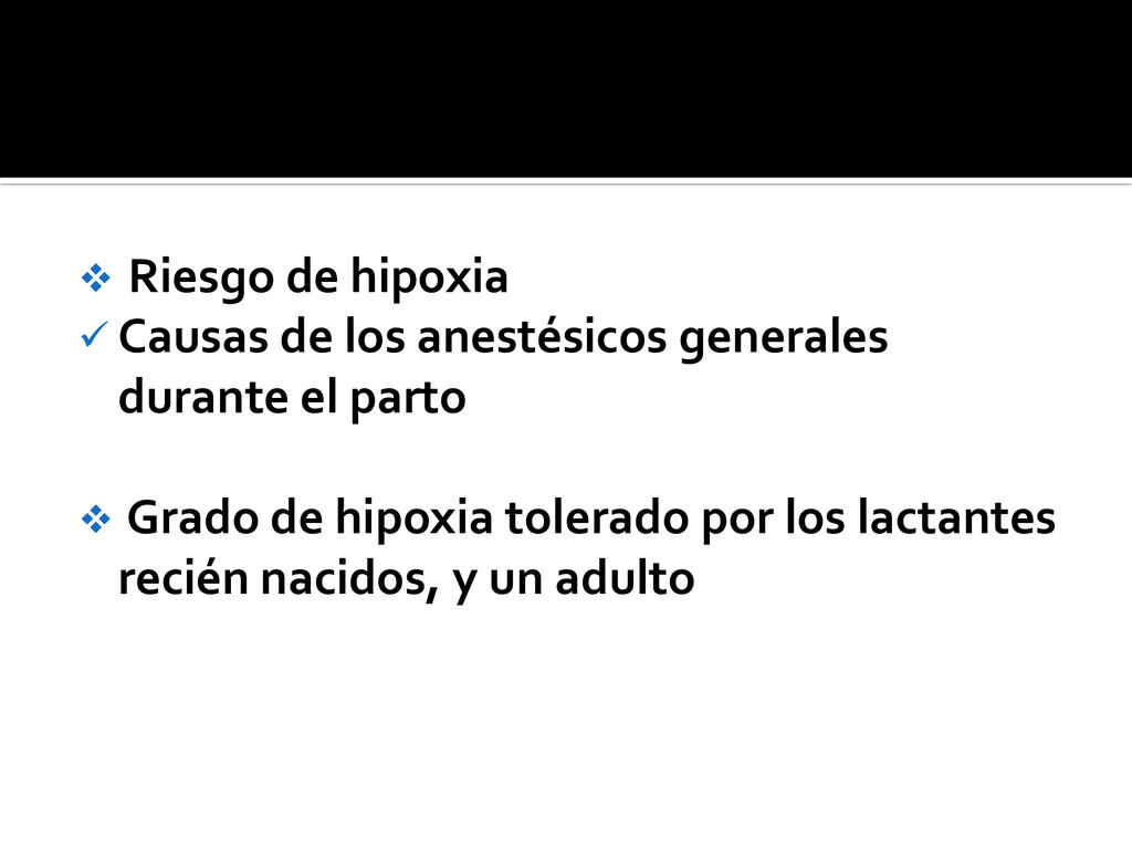 Riesgo de hipoxia Causas de los anestésicos generales durante el parto.