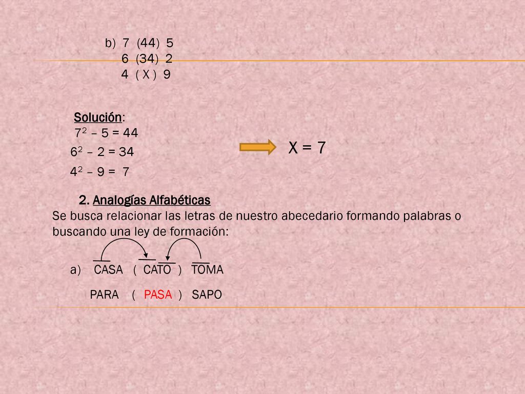X = 7 b) 7 (44) 5 6 (34) 2 4 ( X ) 9 Solución: 72 – 5 = – 2 = 34