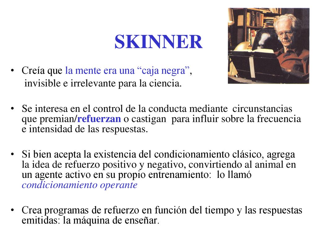 SKINNER Creía que la mente era una caja negra ,