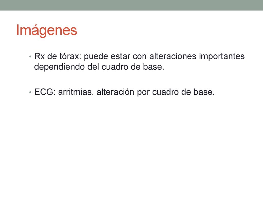 Imágenes Rx de tórax: puede estar con alteraciones importantes dependiendo del cuadro de base.