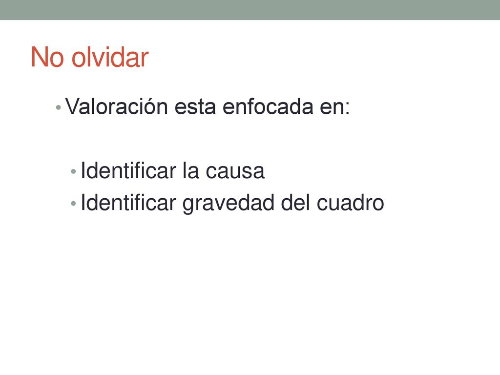 No olvidar Valoración esta enfocada en: Identificar la causa