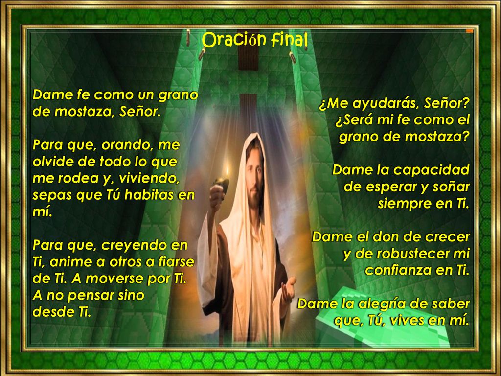 Oración final Dame fe como un grano de mostaza, Señor.