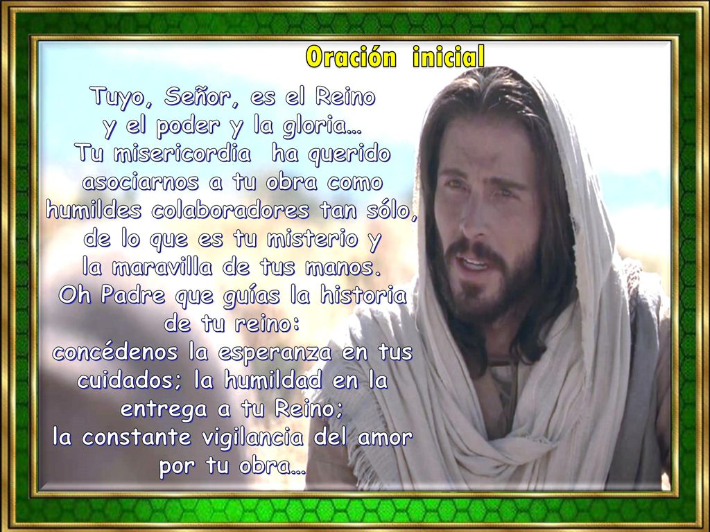 Oración inicial Tuyo, Señor, es el Reino y el poder y la gloria…