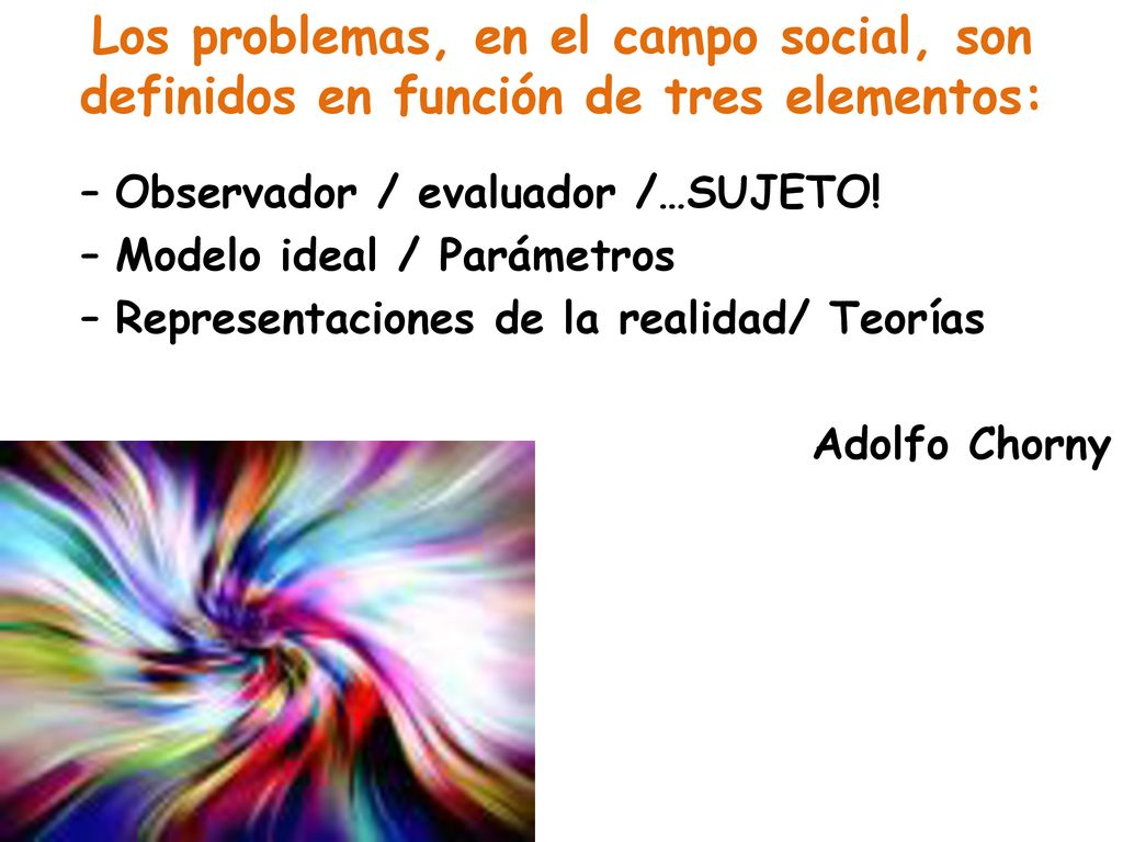 Los problemas, en el campo social, son definidos en función de tres elementos: