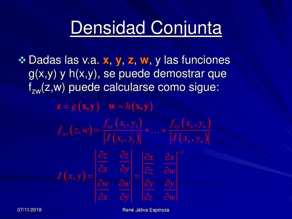 Densidad Conjunta Dadas las v.a. x, y, z, w, y las funciones g(x,y) y h(x,y), se puede demostrar que fzw(z,w) puede calcularse como sigue: