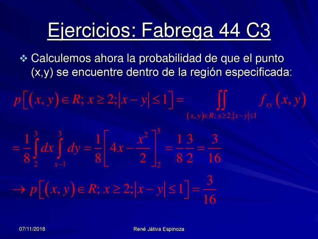 Ejercicios: Fabrega 44 C3 Calculemos ahora la probabilidad de que el punto (x,y) se encuentre dentro de la región especificada: