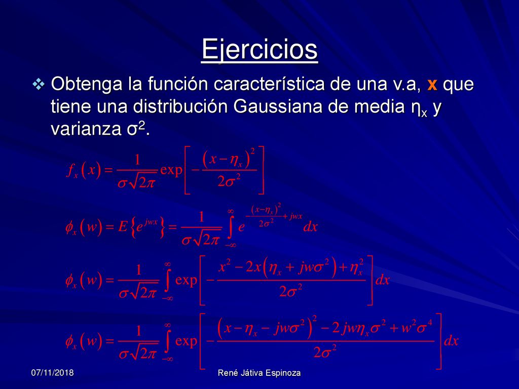 Ejercicios Obtenga la función característica de una v.a, x que tiene una distribución Gaussiana de media ηx y varianza σ2.