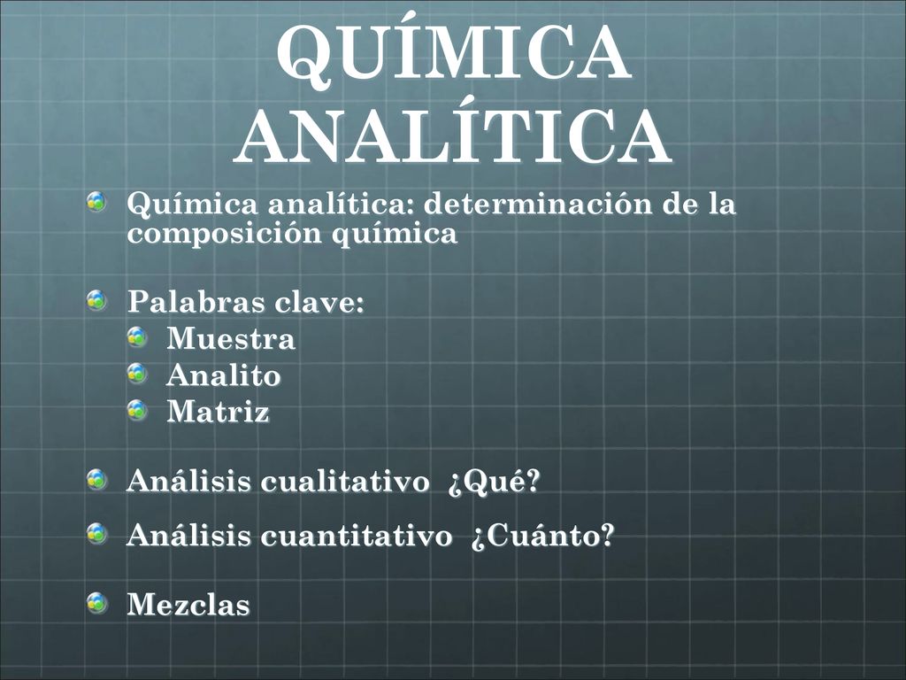 QUÍMICA ANALÍTICA Química analítica: determinación de la composición química. Palabras clave: Muestra.