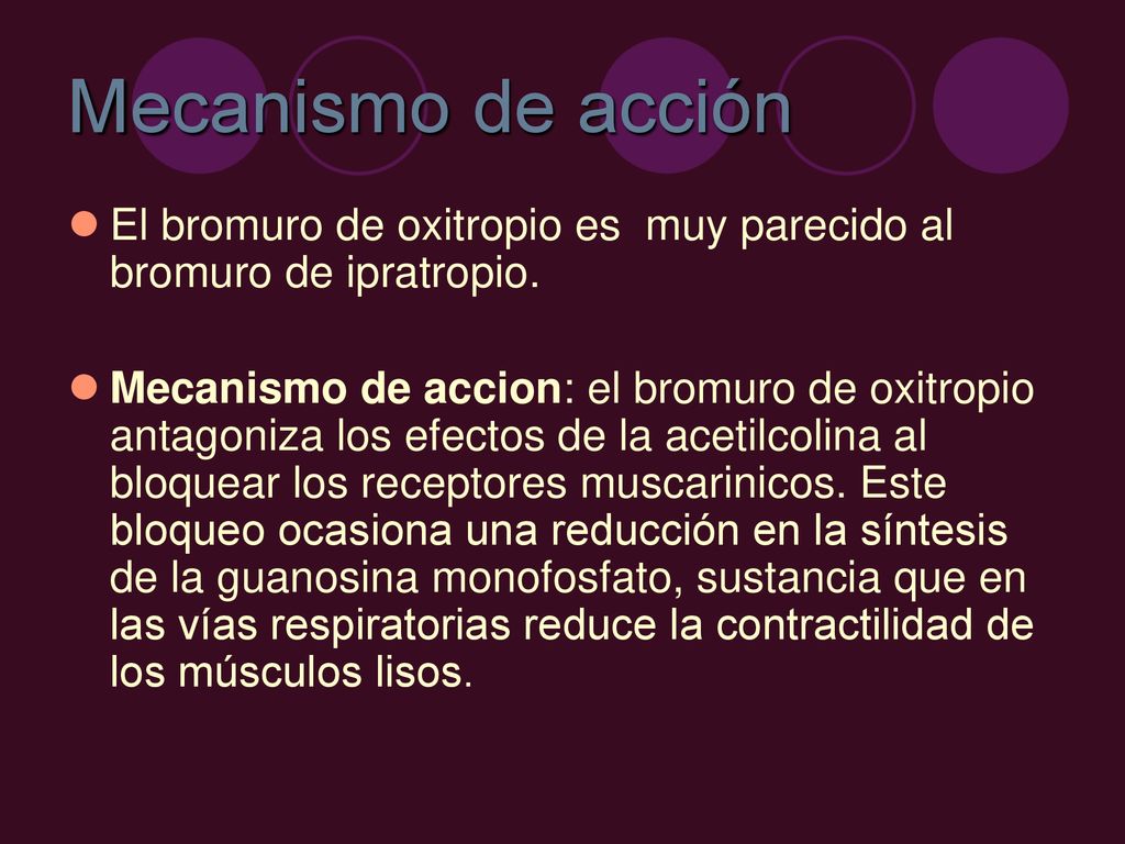 Mecanismo de acción El bromuro de oxitropio es muy parecido al bromuro de ipratropio.