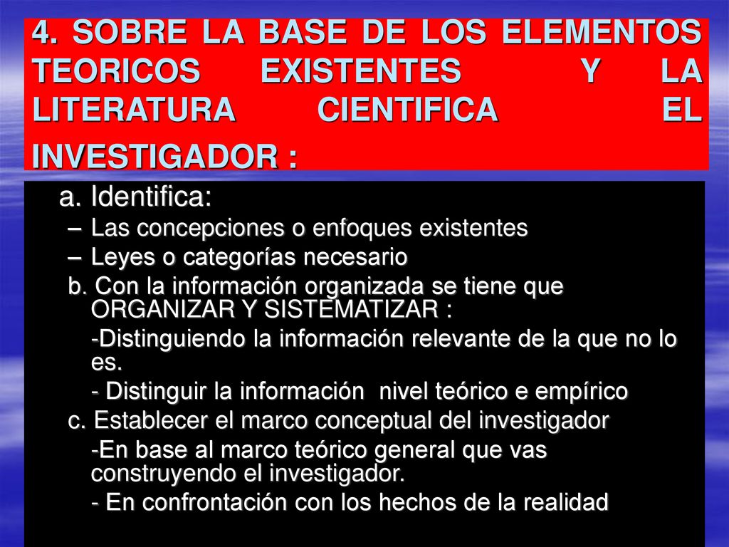 4. SOBRE LA BASE DE LOS ELEMENTOS TEORICOS EXISTENTES Y LA LITERATURA CIENTIFICA EL INVESTIGADOR :