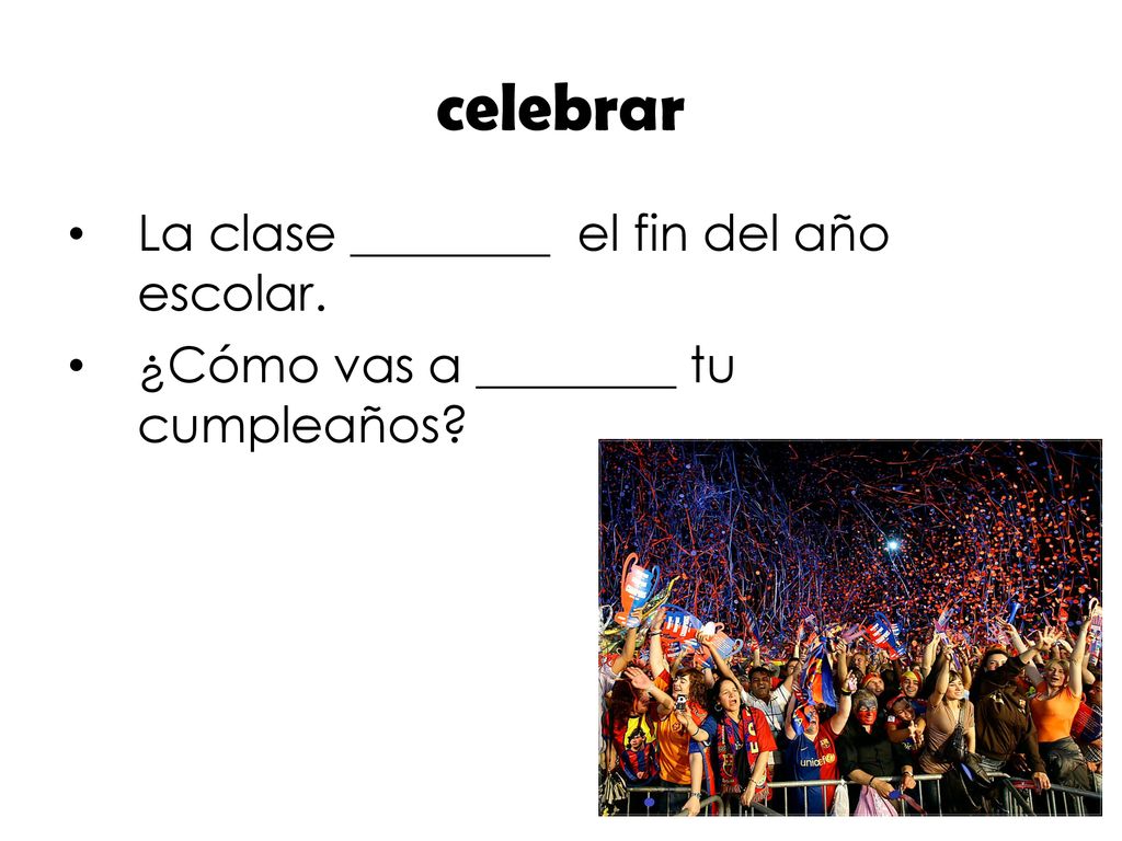 celebrar La clase ________ el fin del año escolar.