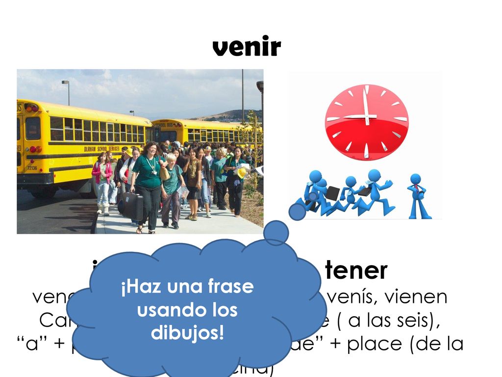 ¡Haz una frase usando los dibujos! irregular- similar to tener