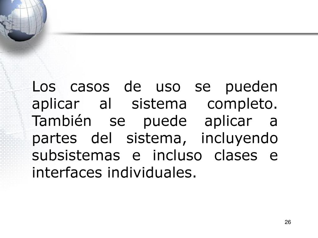 Los casos de uso se pueden aplicar al sistema completo