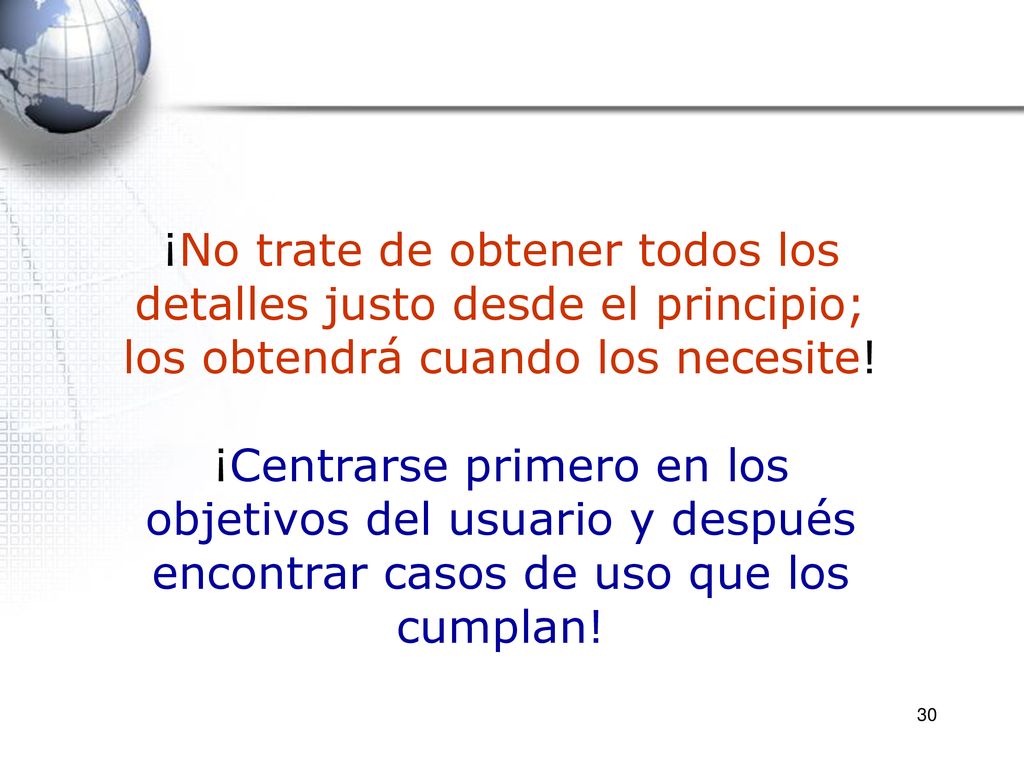 ¡No trate de obtener todos los detalles justo desde el principio; los obtendrá cuando los necesite!