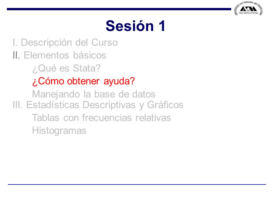 Sesión 1 I. Descripción del Curso II. Elementos básicos ¿Qué es Stata