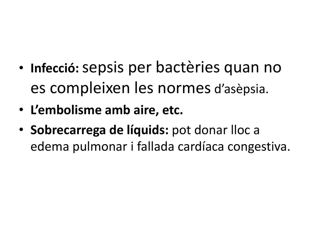 Infecció: sepsis per bactèries quan no es compleixen les normes d’asèpsia.