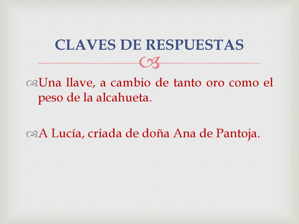 CLAVES DE RESPUESTAS Una llave, a cambio de tanto oro como el peso de la alcahueta.