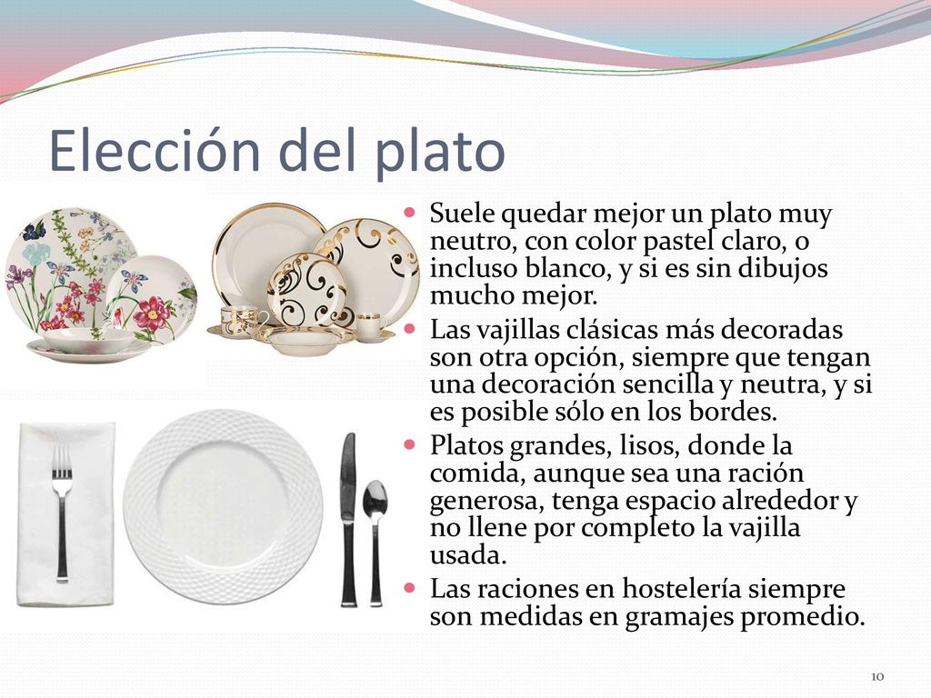 Elección del plato Suele quedar mejor un plato muy neutro, con color pastel claro, o incluso blanco, y si es sin dibujos mucho mejor.