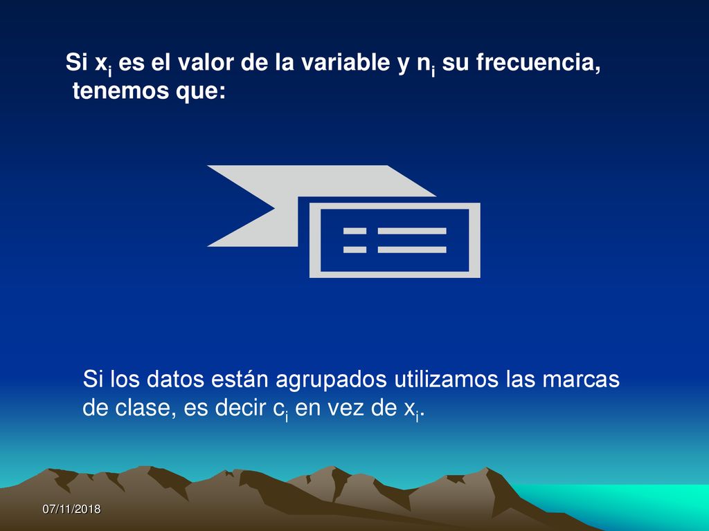 Si xi es el valor de la variable y ni su frecuencia, tenemos que: