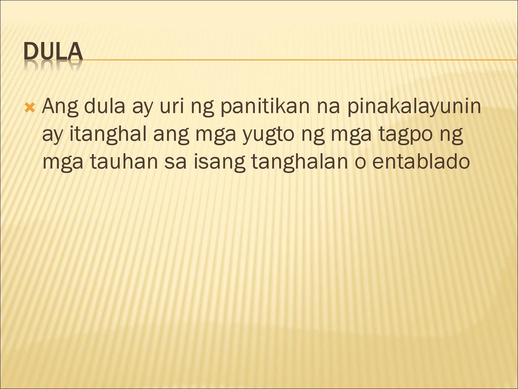 Dula Ang dula ay uri ng panitikan na pinakalayunin ay itanghal ang mga yugto ng mga tagpo ng mga tauhan sa isang tanghalan o entablado.
