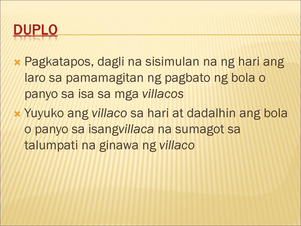 duplo Pagkatapos, dagli na sisimulan na ng hari ang laro sa pamamagitan ng pagbato ng bola o panyo sa isa sa mga villacos.