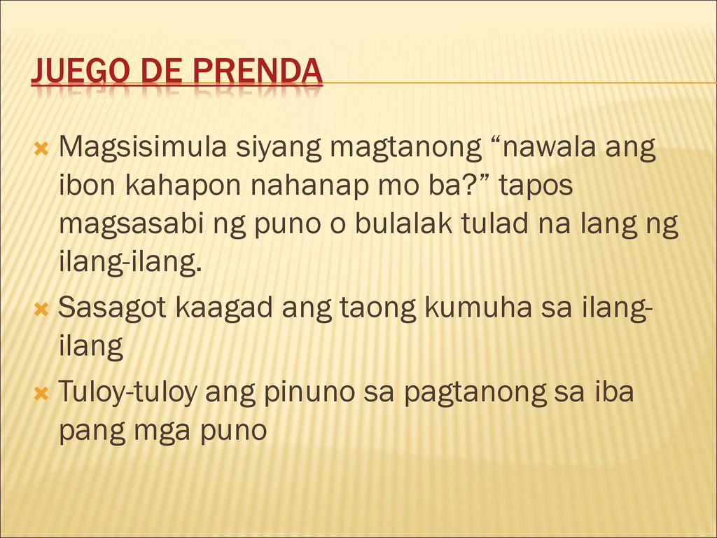 Juego De prenda Magsisimula siyang magtanong nawala ang ibon kahapon nahanap mo ba tapos magsasabi ng puno o bulalak tulad na lang ng ilang-ilang.