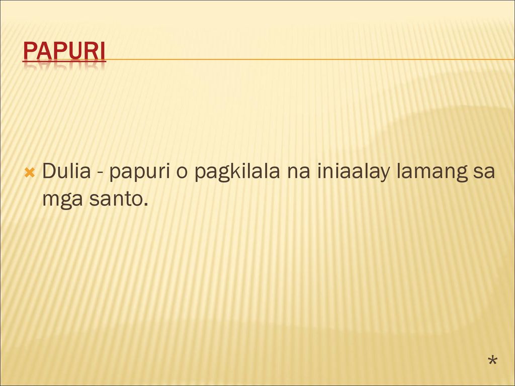 PApuri Dulia - papuri o pagkilala na iniaalay lamang sa mga santo. *