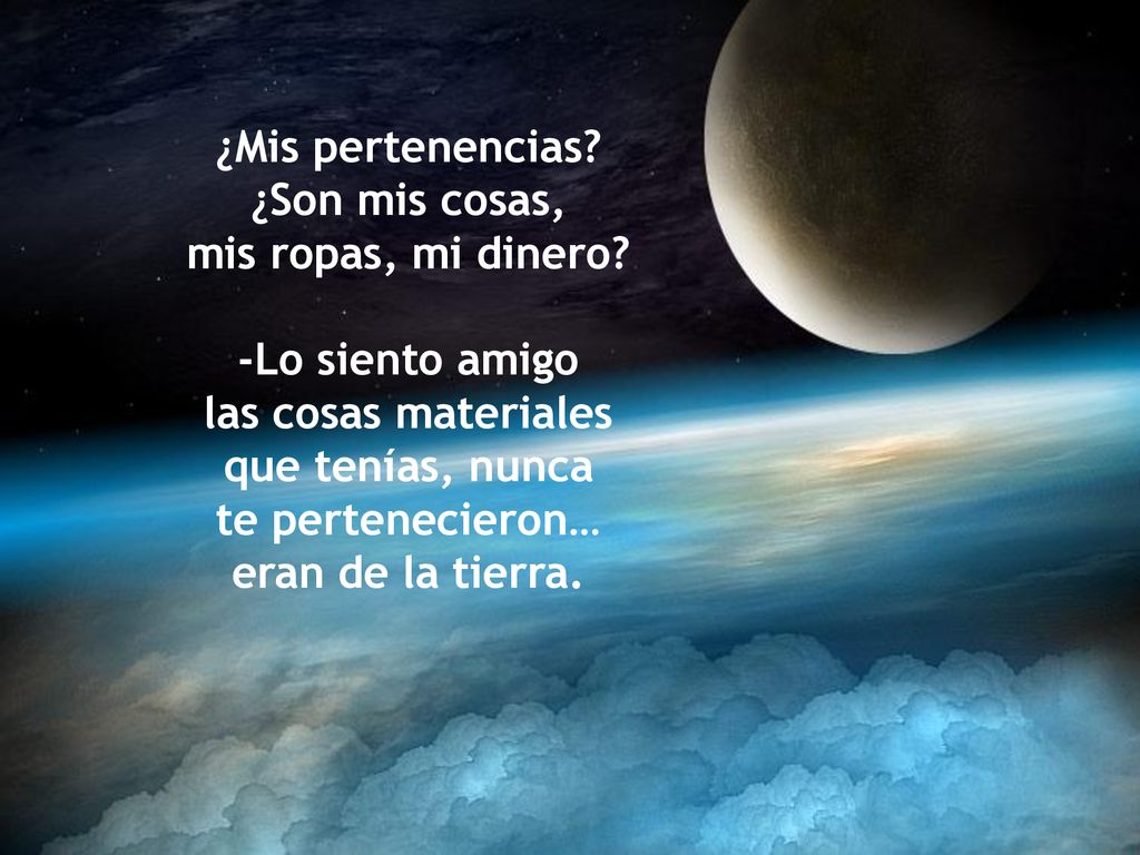 ¿Mis pertenencias ¿Son mis cosas, mis ropas, mi dinero -Lo siento amigo. las cosas materiales.