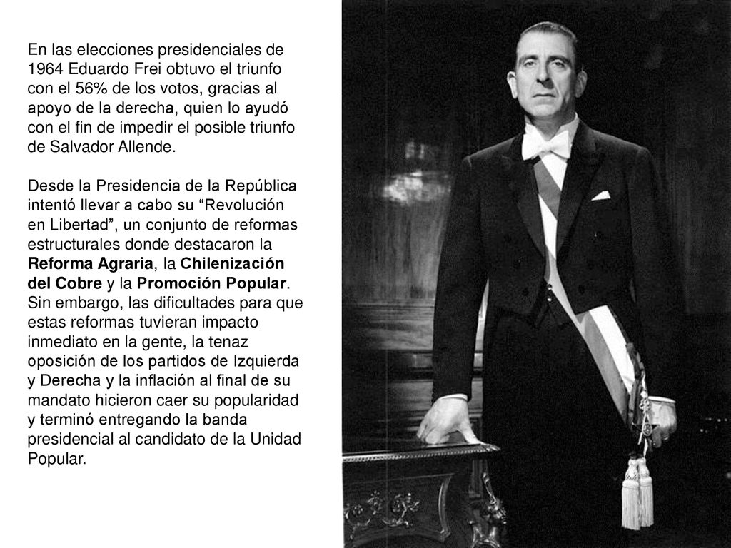 En las elecciones presidenciales de 1964 Eduardo Frei obtuvo el triunfo con el 56% de los votos, gracias al apoyo de la derecha, quien lo ayudó con el fin de impedir el posible triunfo de Salvador Allende.