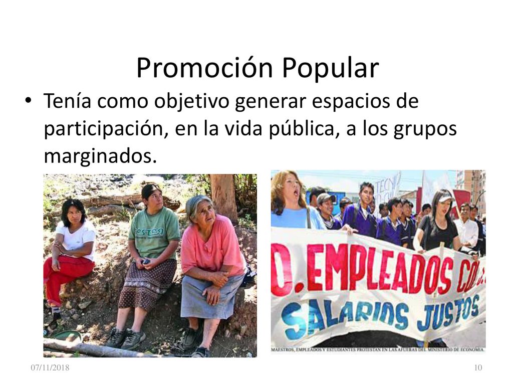 Promoción Popular Tenía como objetivo generar espacios de participación, en la vida pública, a los grupos marginados.