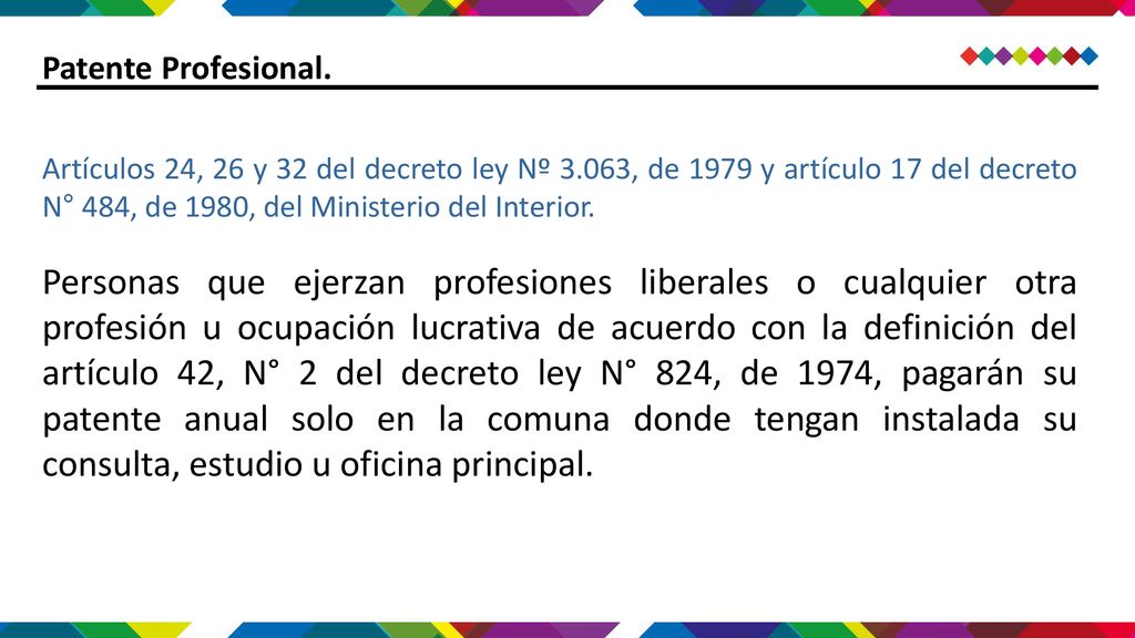 Patente Profesional. Artículos 24, 26 y 32 del decreto ley Nº 3.063, de 1979 y artículo 17 del decreto N° 484, de 1980, del Ministerio del Interior.