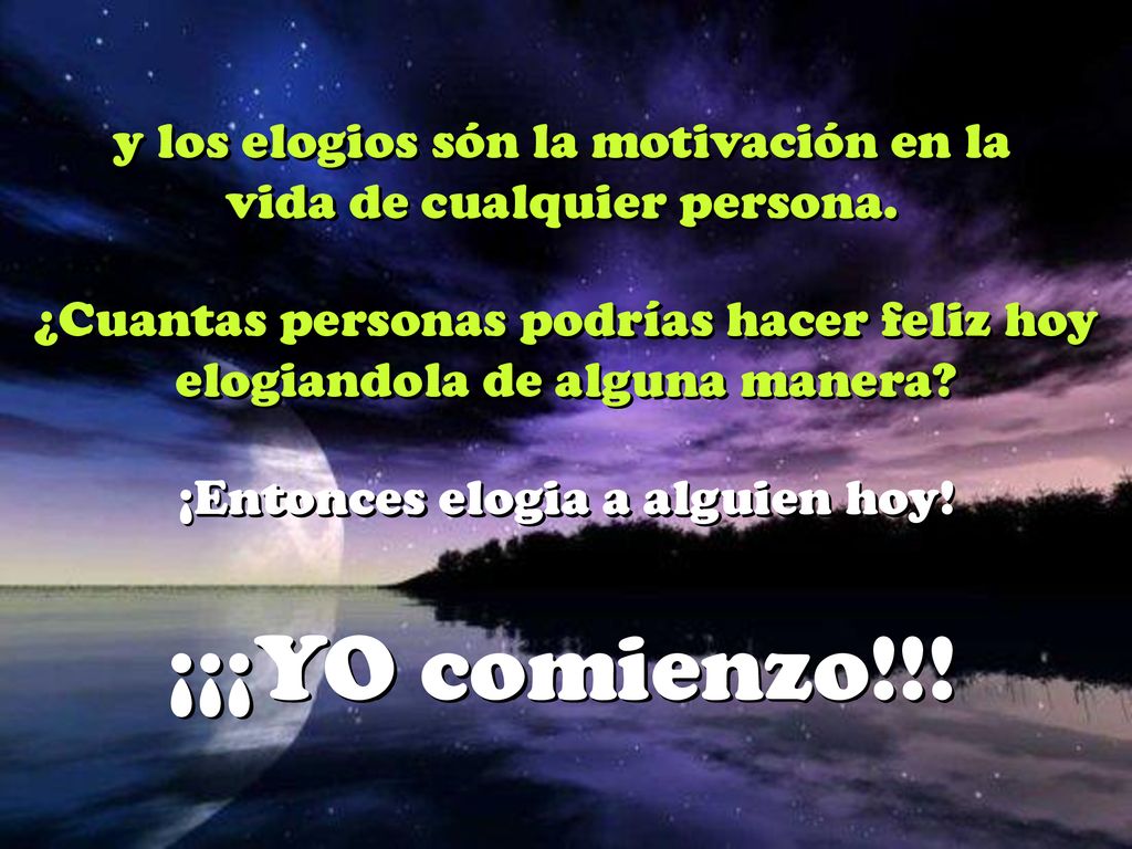 y los elogios són la motivación en la vida de cualquier persona.