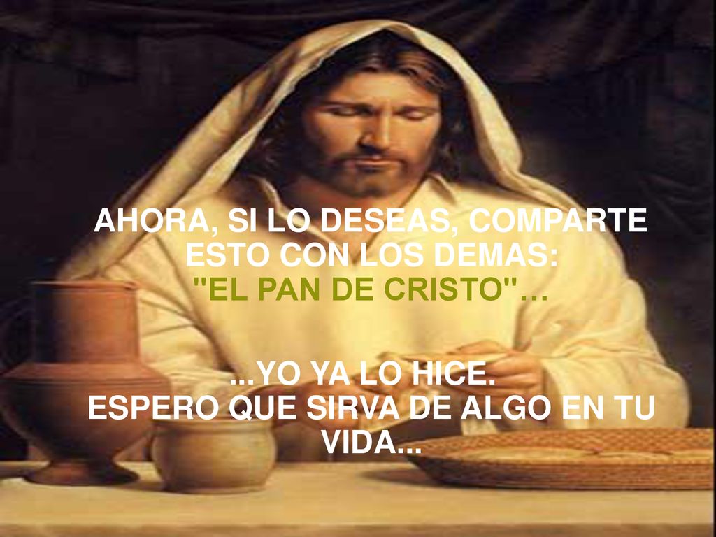 AHORA, SI LO DESEAS, COMPARTE ESTO CON LOS DEMAS: EL PAN DE CRISTO …