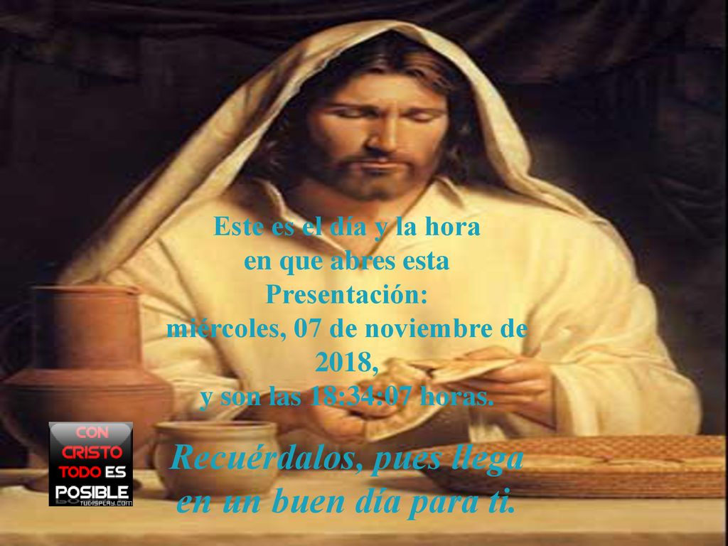 Este es el día y la hora en que abres esta Presentación: miércoles, 07 de noviembre de 2018miércoles, 07 de noviembre de 2018, y son las 18:34:07 horas.