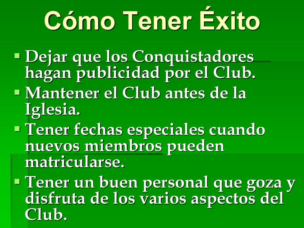 Cómo Tener Éxito Dejar que los Conquistadores hagan publicidad por el Club. Mantener el Club antes de la Iglesia.