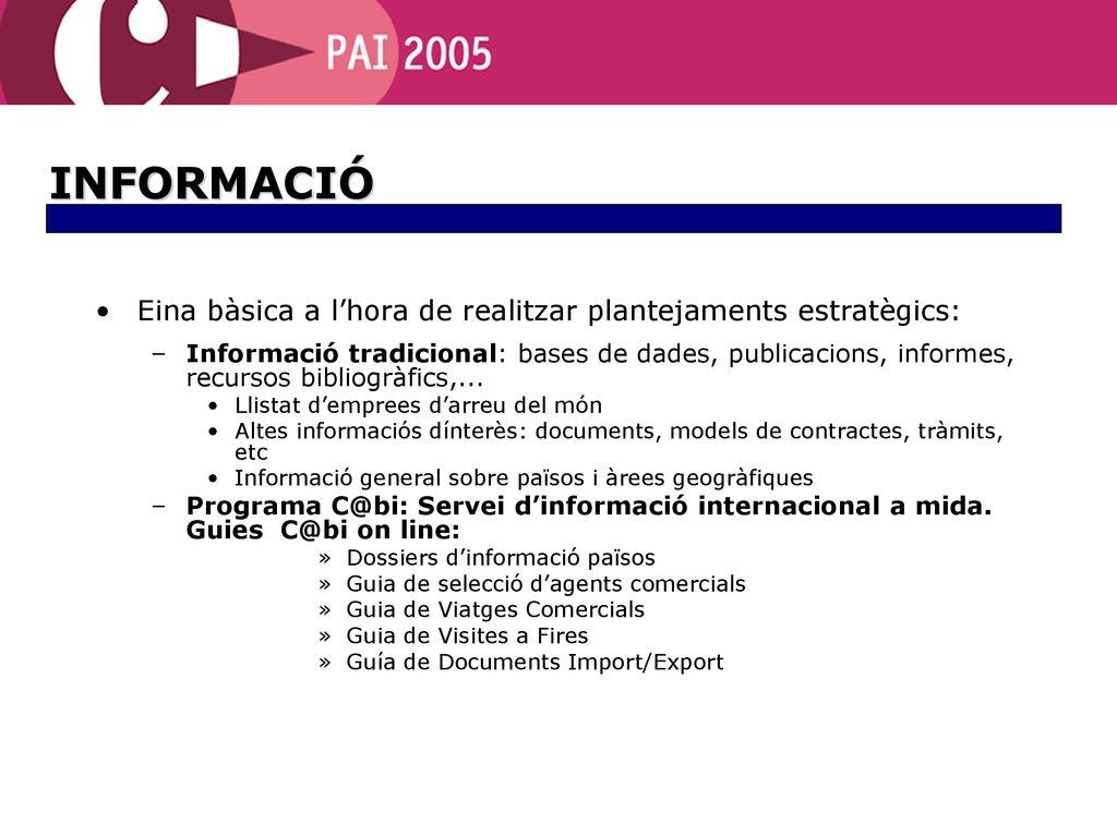 INFORMACIÓ Eina bàsica a l’hora de realitzar plantejaments estratègics: