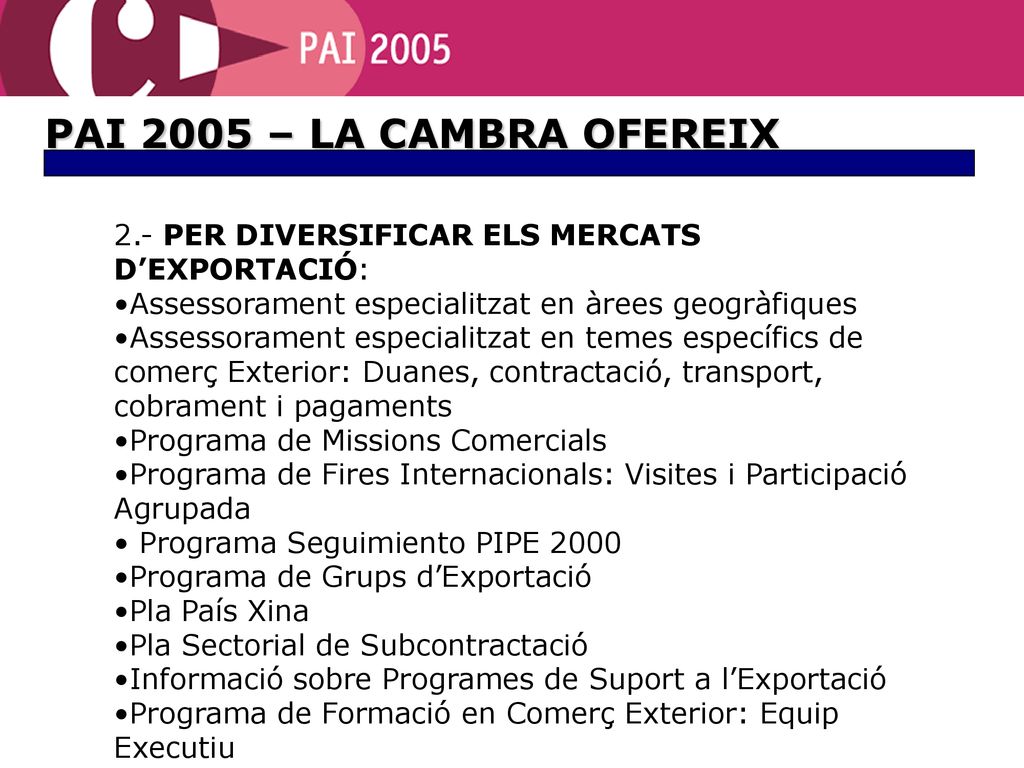 PAI 2005 – LA CAMBRA OFEREIX 2.- PER DIVERSIFICAR ELS MERCATS D’EXPORTACIÓ: Assessorament especialitzat en àrees geogràfiques.