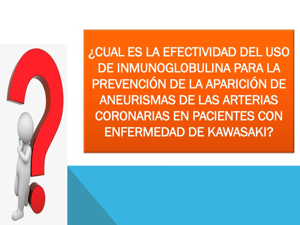 ¿Cual es la eFECTIVIDAD del uso de inmunoglobulina PaRa la prevención dE La aparición de aneurismas de las arterias coronarias en pacientes con enfermedad de Kawasaki