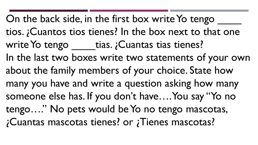 On the back side, in the first box write Yo tengo ____ tios