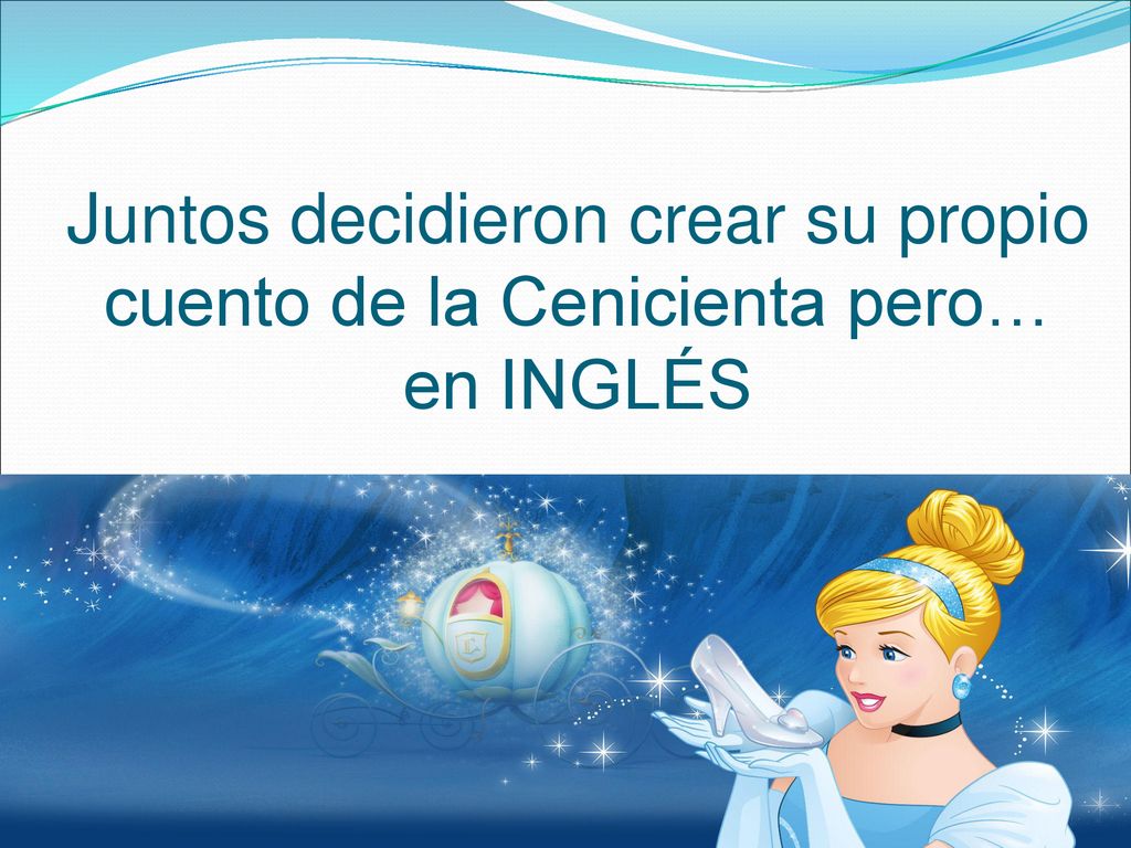 Juntos decidieron crear su propio cuento de la Cenicienta pero… en INGLÉS