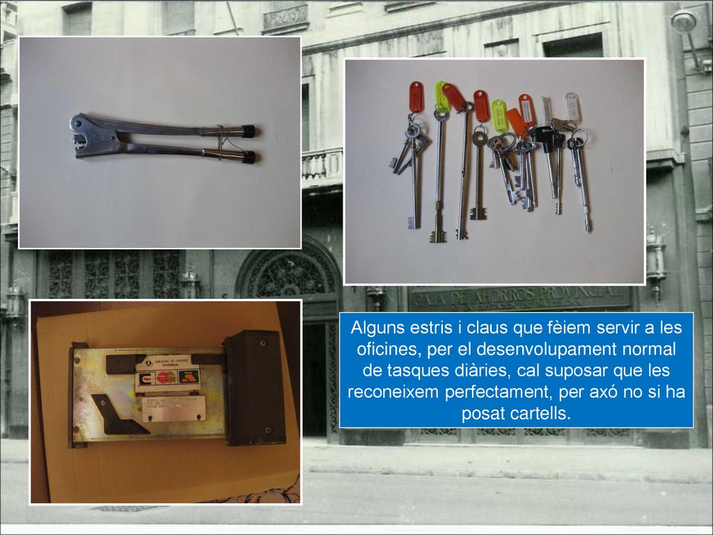 Alguns estris i claus que fèiem servir a les oficines, per el desenvolupament normal de tasques diàries, cal suposar que les reconeixem perfectament, per axó no si ha posat cartells.